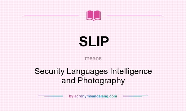 What does SLIP mean? It stands for Security Languages Intelligence and Photography