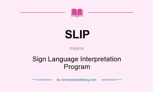 What does SLIP mean? It stands for Sign Language Interpretation Program