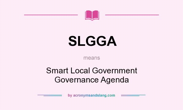 What does SLGGA mean? It stands for Smart Local Government Governance Agenda