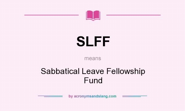 What does SLFF mean? It stands for Sabbatical Leave Fellowship Fund
