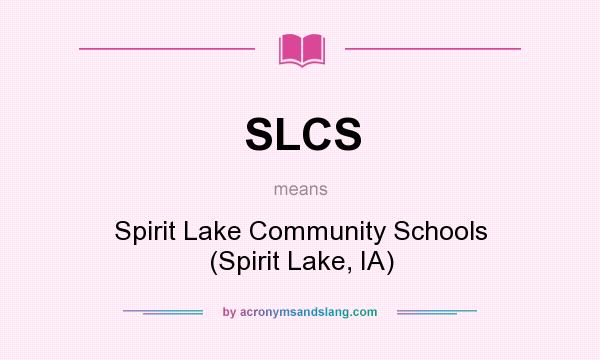What does SLCS mean? It stands for Spirit Lake Community Schools (Spirit Lake, IA)