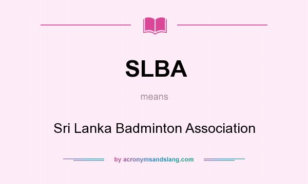 What does SLBA mean? It stands for Sri Lanka Badminton Association