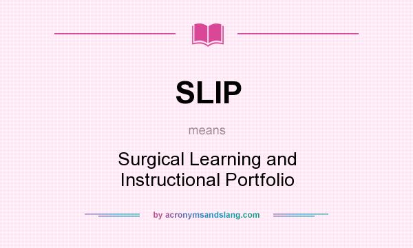 What does SLIP mean? It stands for Surgical Learning and Instructional Portfolio