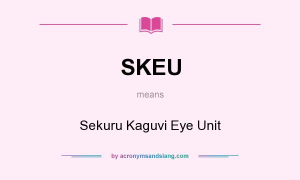What does SKEU mean? It stands for Sekuru Kaguvi Eye Unit