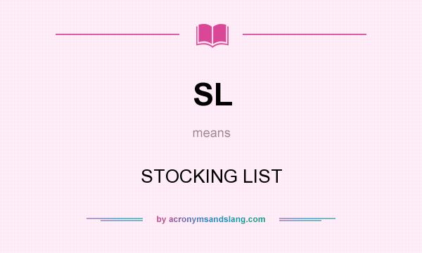 What does SL mean? It stands for STOCKING LIST