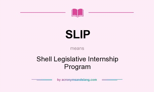 What does SLIP mean? It stands for Shell Legislative Internship Program