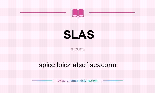 What does SLAS mean? It stands for spice loicz atsef seacorm