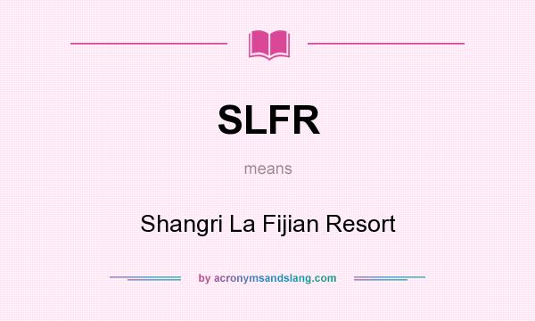 What does SLFR mean? It stands for Shangri La Fijian Resort