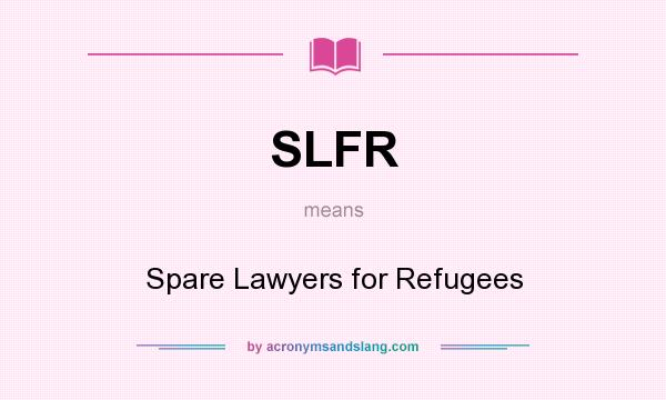 What does SLFR mean? It stands for Spare Lawyers for Refugees