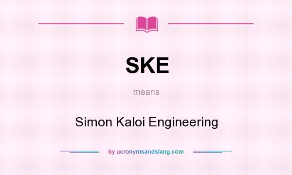 What does SKE mean? It stands for Simon Kaloi Engineering