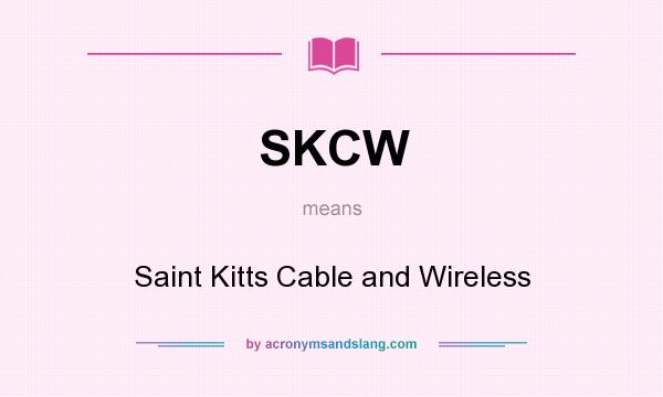 What does SKCW mean? It stands for Saint Kitts Cable and Wireless