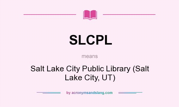 What does SLCPL mean? It stands for Salt Lake City Public Library (Salt Lake City, UT)