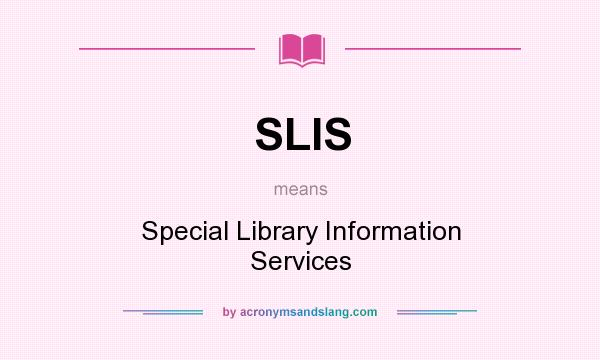 What does SLIS mean? It stands for Special Library Information Services