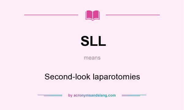 What does SLL mean? It stands for Second-look laparotomies