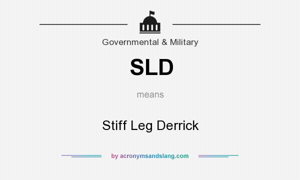 What does SLD mean? It stands for Stiff Leg Derrick