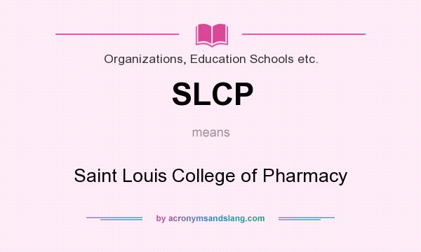 What does SLCP mean? It stands for Saint Louis College of Pharmacy