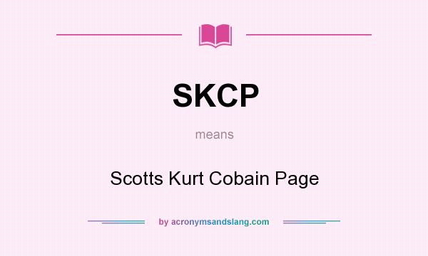 What does SKCP mean? It stands for Scotts Kurt Cobain Page