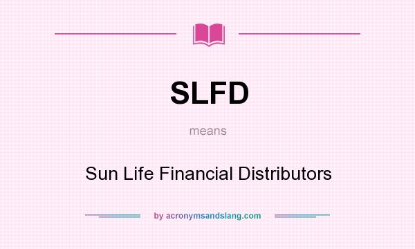 What does SLFD mean? It stands for Sun Life Financial Distributors