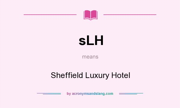 What does sLH mean? It stands for Sheffield Luxury Hotel