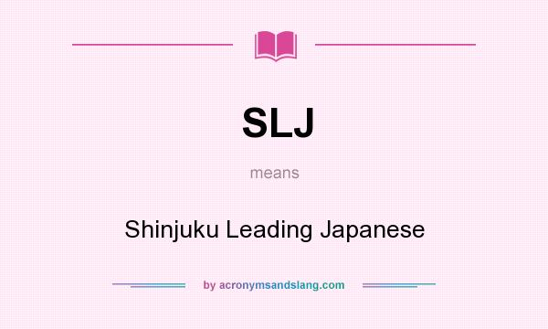 What does SLJ mean? It stands for Shinjuku Leading Japanese
