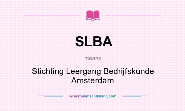 What does SLBA mean? It stands for Stichting Leergang Bedrijfskunde Amsterdam