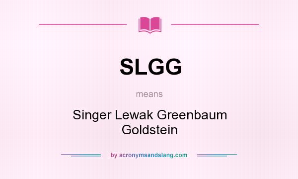 What does SLGG mean? It stands for Singer Lewak Greenbaum Goldstein