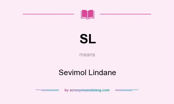 What does SL mean? It stands for Sevimol Lindane