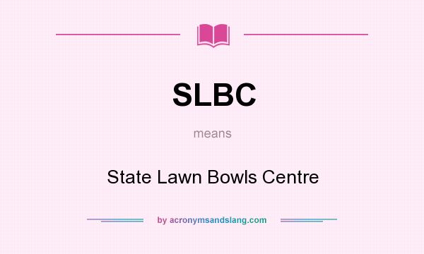 What does SLBC mean? It stands for State Lawn Bowls Centre