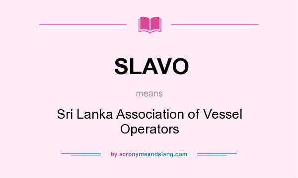 What does SLAVO mean? It stands for Sri Lanka Association of Vessel Operators