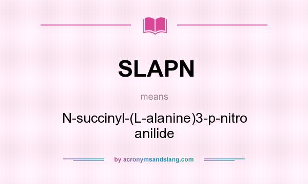 What does SLAPN mean? It stands for N-succinyl-(L-alanine)3-p-nitro anilide