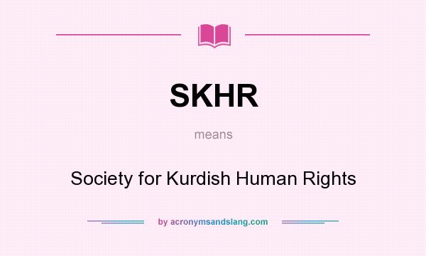 What does SKHR mean? It stands for Society for Kurdish Human Rights