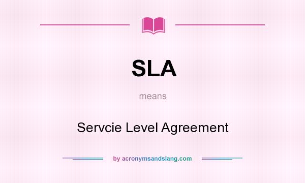 What does SLA mean? It stands for Servcie Level Agreement