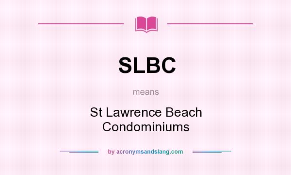 What does SLBC mean? It stands for St Lawrence Beach Condominiums
