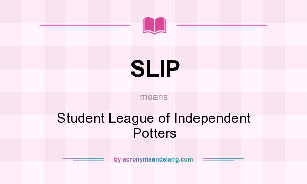 What does SLIP mean? It stands for Student League of Independent Potters