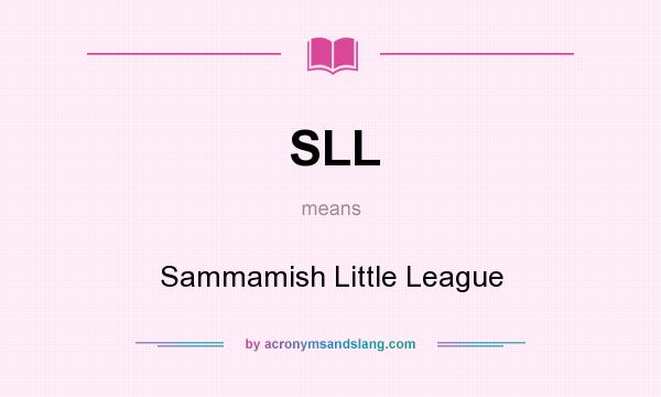 What does SLL mean? It stands for Sammamish Little League