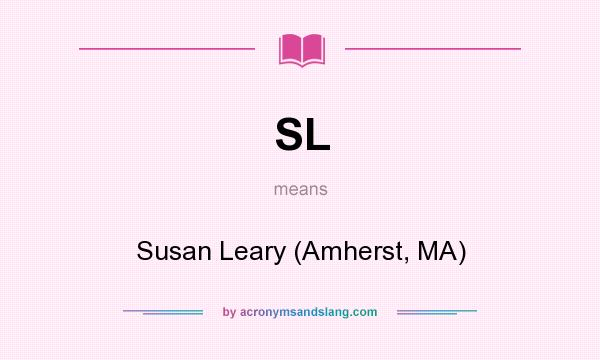 What does SL mean? It stands for Susan Leary (Amherst, MA)