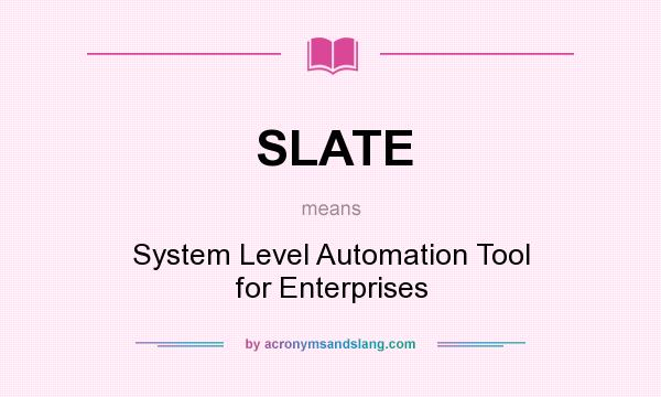 What does SLATE mean? It stands for System Level Automation Tool for Enterprises