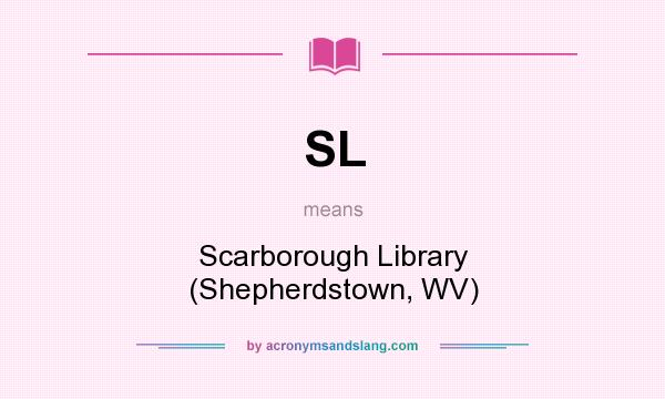 What does SL mean? It stands for Scarborough Library (Shepherdstown, WV)