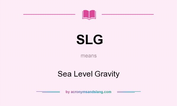 What does SLG mean? It stands for Sea Level Gravity