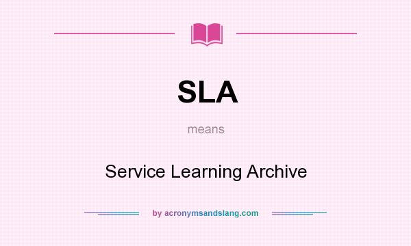 What does SLA mean? It stands for Service Learning Archive