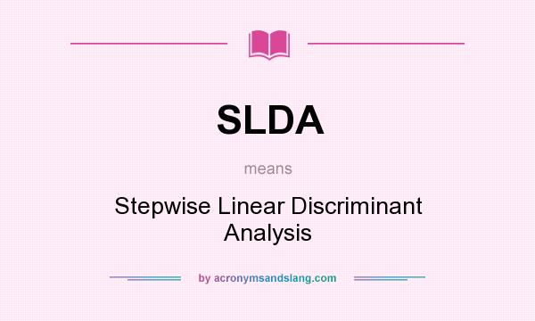 What does SLDA mean? It stands for Stepwise Linear Discriminant Analysis