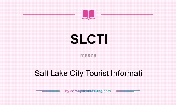 What does SLCTI mean? It stands for Salt Lake City Tourist Informati