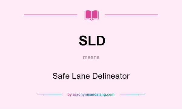 What does SLD mean? It stands for Safe Lane Delineator