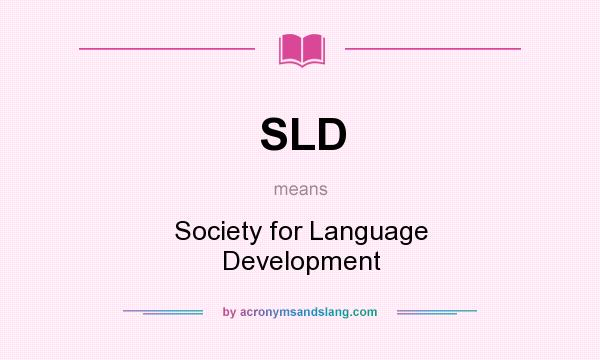 What does SLD mean? It stands for Society for Language Development