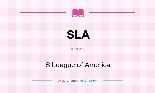 What does SLA mean? It stands for S League of America
