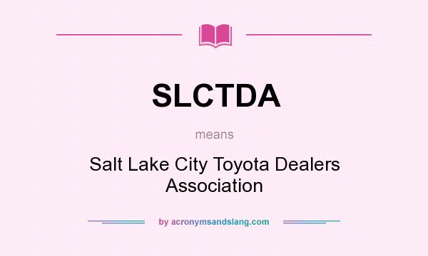 What does SLCTDA mean? It stands for Salt Lake City Toyota Dealers Association