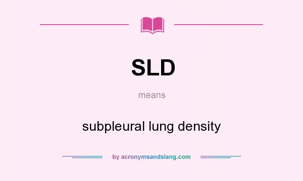 What does SLD mean? It stands for subpleural lung density