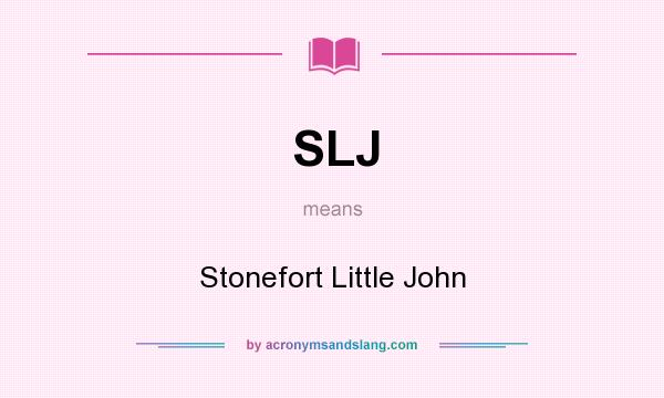What does SLJ mean? It stands for Stonefort Little John