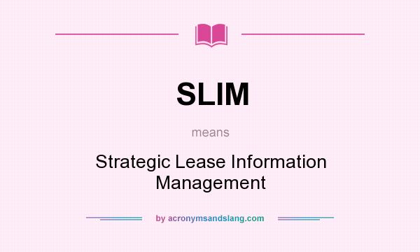 What does SLIM mean? It stands for Strategic Lease Information Management