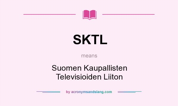 What does SKTL mean? It stands for Suomen Kaupallisten Televisioiden Liiton